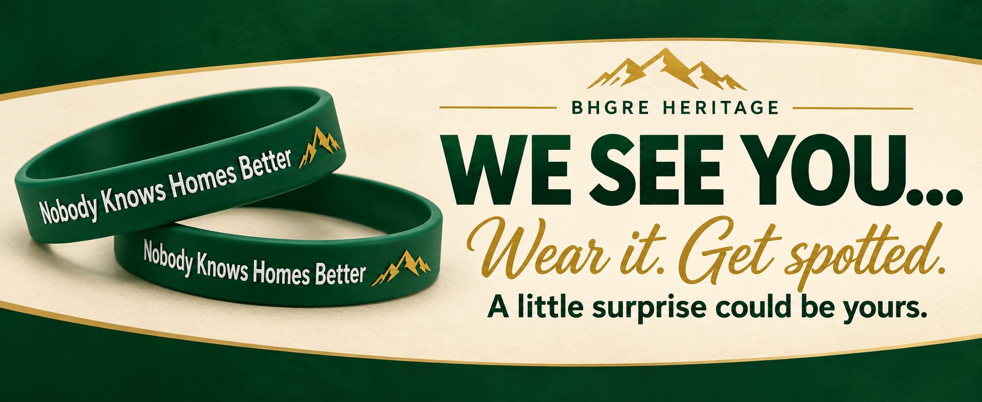 BHGRE Heritage We See You wristband program. Wear it. Get spotted. A little surprise could be yours.